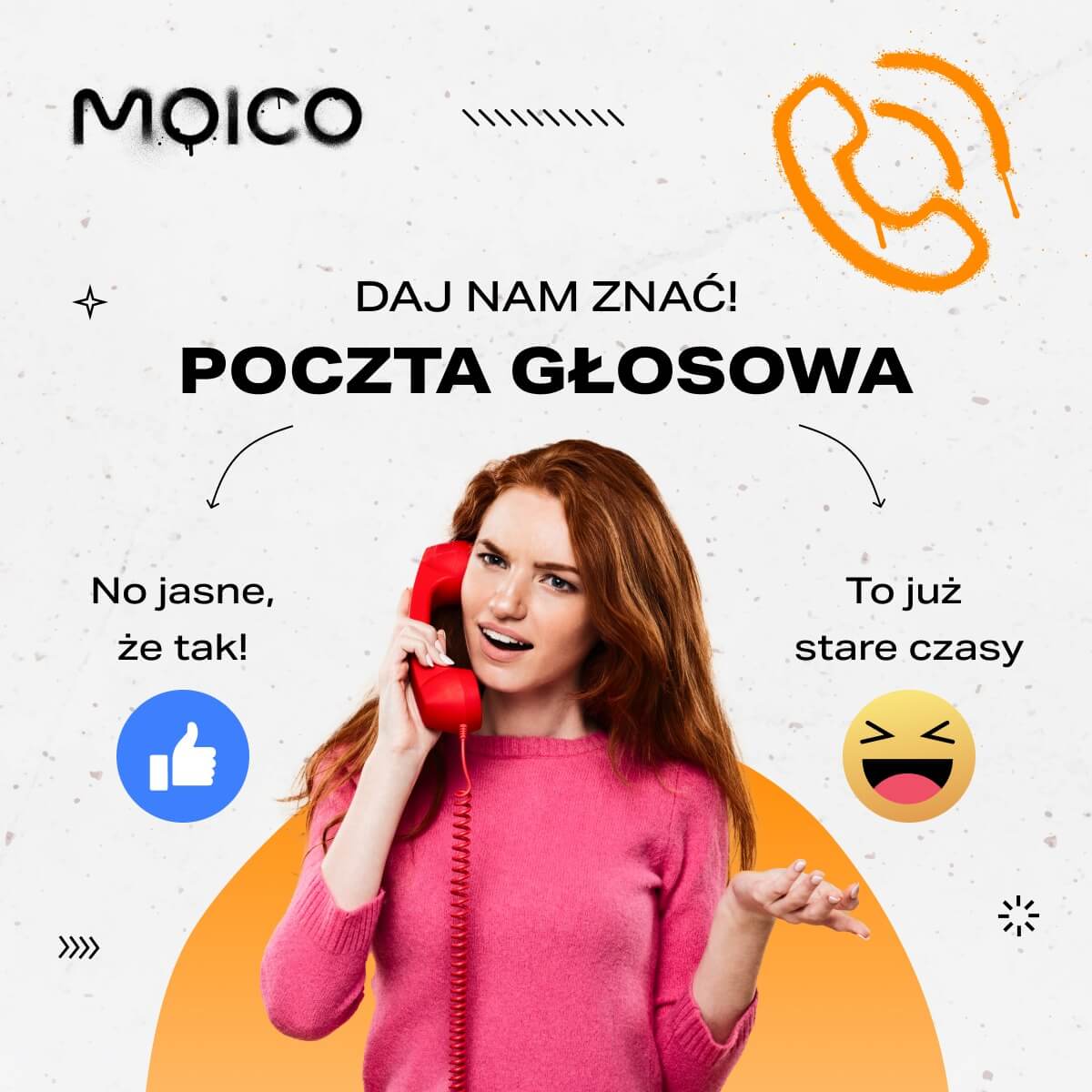 Na obrazie widzimy reklamę firmy MOICO. Przedstawia kobietę trzymającą czerwony telefon z czerwoną słuchawką. Nad kobietę widnieje napis: "MOICO DAJ NAM ZNAĆ! POCZTA GŁOSOWA". Są również dwie ikony: kciuk uniesiony do góry obok tekstu "No jasne, że tak!" oraz emoji uśmiechnięte z łzami śmiechu obok "To już stare czasy."